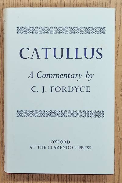 CATULLUS. - Catullus. A Commentary by C J Fordyce.