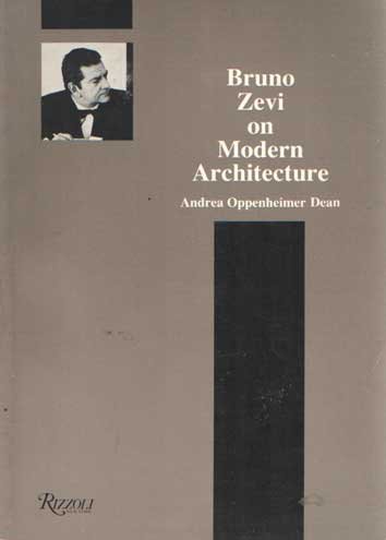 Oppenheimer Dean, Andrea - Bruno Zevi on Modern Architecture.