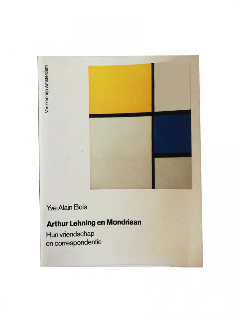 Yve-Alain-Bois - Arthur Lehning en Mondriaan- hun vriendschap en correspondentie-