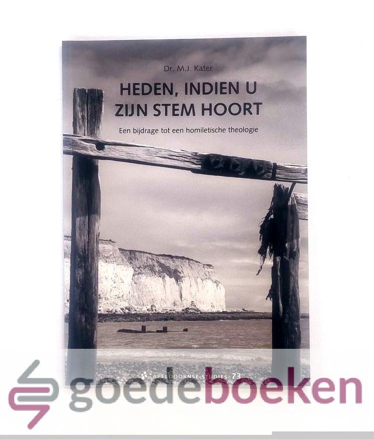 Kater, Dr. M.J. - Heden, indien u Zijn stem hoort --- Een bijdrage tot een homiletische theologie. Serie Apeldoornse Studies, nummer 73