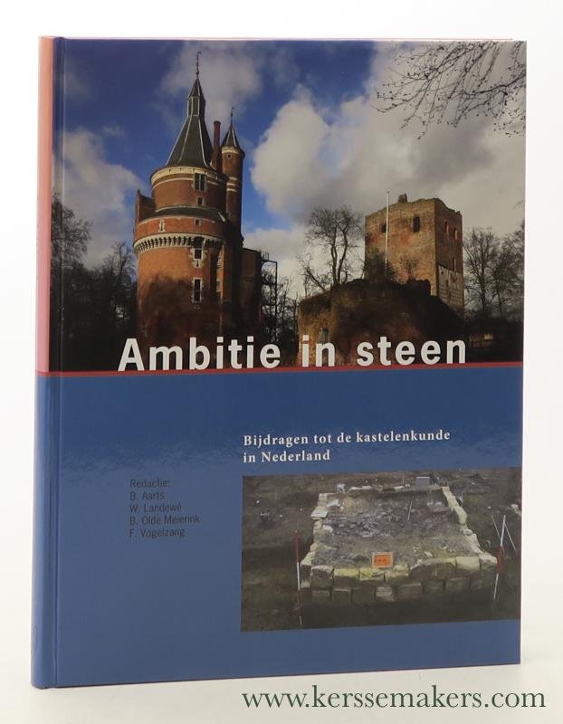 Aarts, B. / W. Landewé / B. Olde Meijerink / F. Vogelzang (eds.). - Ambitie in steen. Bijdragen tot de kastelenkunde in Nederland.
