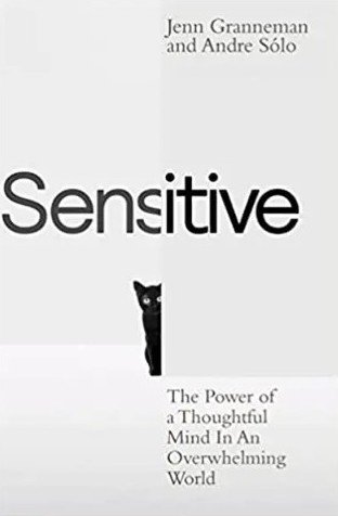 Sensitive / The Power of a Thoughtful Mind in an Overwhelming World