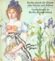 Plesser, Marie Louise - Berlin durch die Blume oder Kraut und Rüben. Gartenkunst in Berlin-Brandenburg. Ausstellungskatalog.