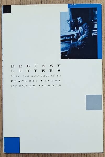 DEBUSSY -  LESURE, FRANCOIS & NICHOLS, ROGER; EDITORS. - Debussy Letters.