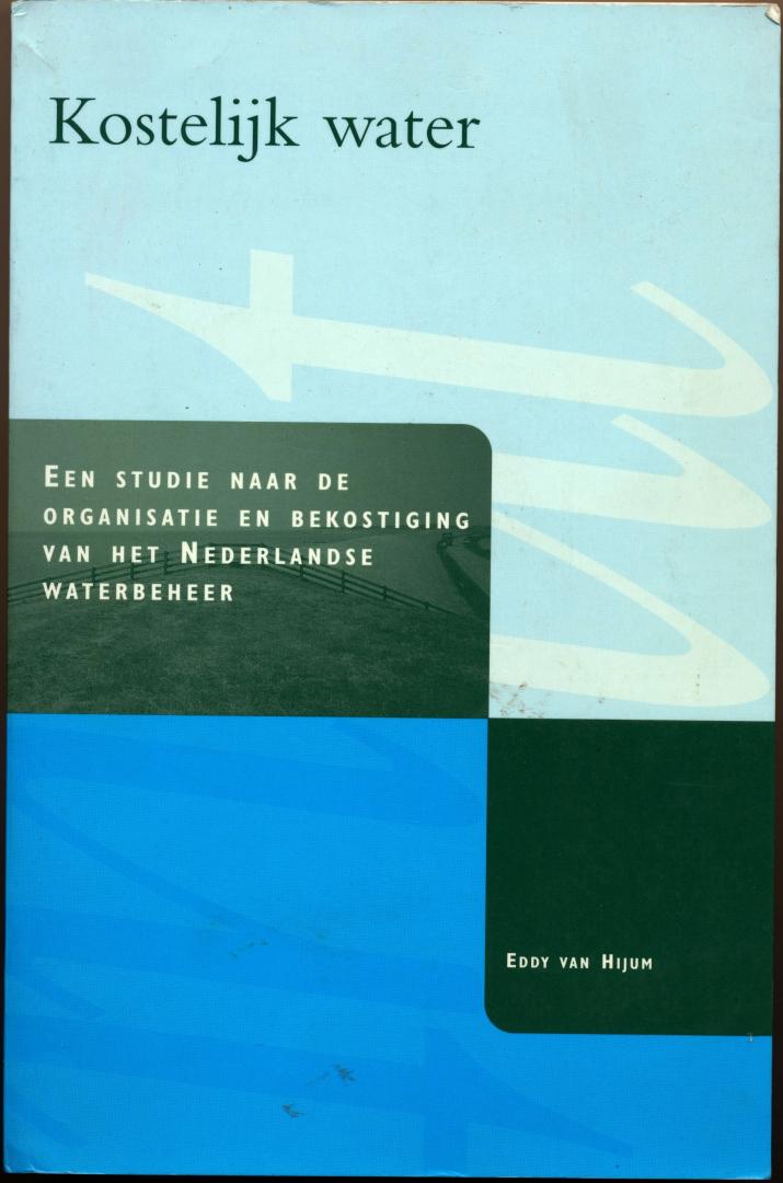 Hijum, Eddy van - Kostelijk water. een studie naar e organisatie en bekostiging van het Nederlandse waterbeheer, 2001