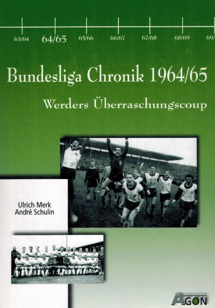 Ulrich Merk / Andre Schulin - Bundesliga Chronik 1964-65 -Werders Uberraschungscoup