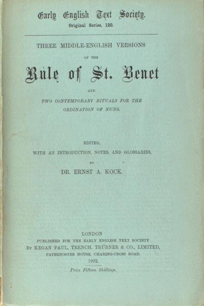 Kock, Ernst A. (ed.). - Three Middle-English versions of the Rule of St. Benet. And two contemporary rituals for the ordination of nuns.