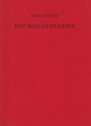MEIJER, Ischa - Het mislukte genie. (Met een nawoord door Ivo Hoogerwoerd).