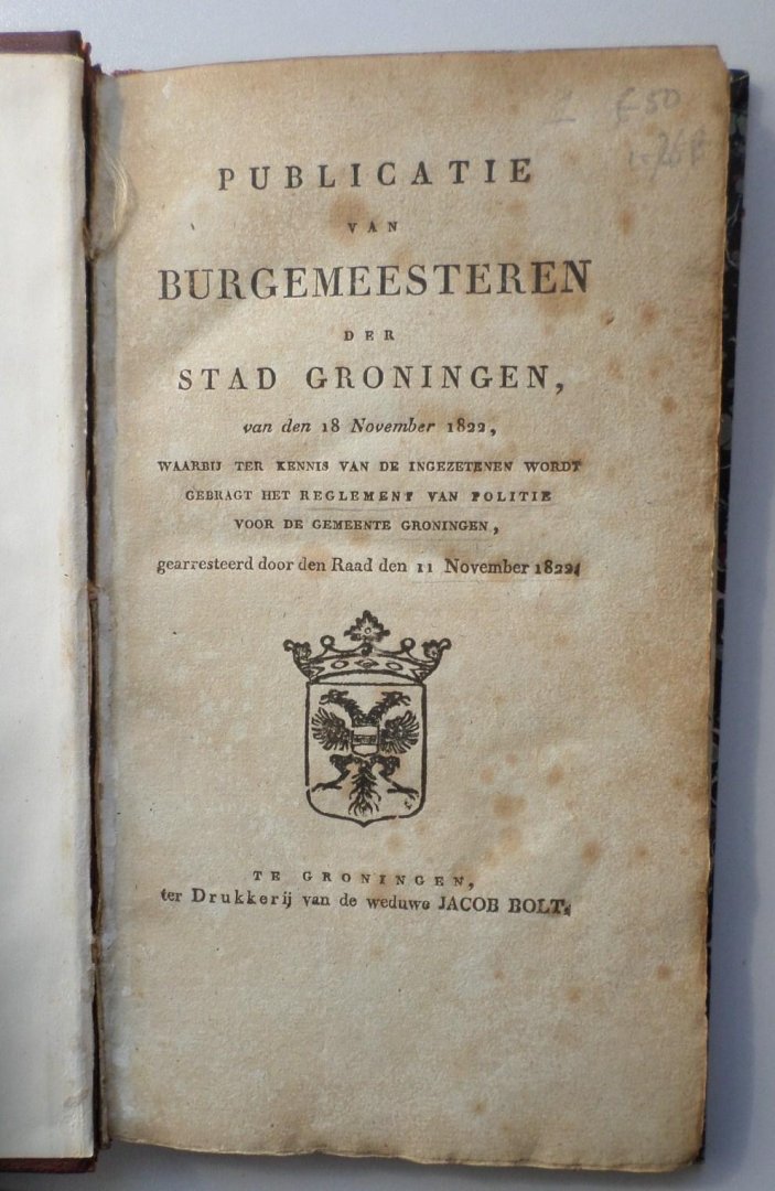 B & W Groningen - Publicatie van burgemeesteren der stad Groningen, van den 18 november 1822, waarbij ter kennis van de ingezetenenen wordt gebragt het reglement van politie voor de gemeente Groningen, gearresteerd door den Raad den 11 november 1822.