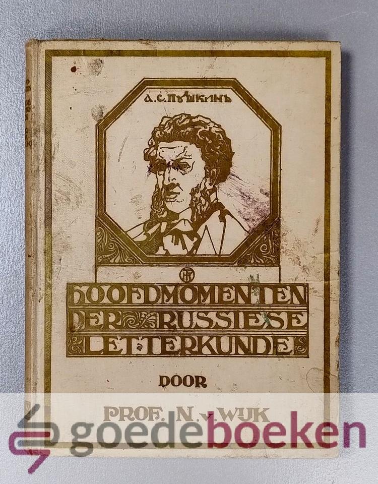 Wijk, N. van - Hoofdmomenten der Russiese letterkunde --- Poeshkin, Gogolj, Tolstoj, Dostojewskij