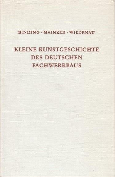 Binding, Mainzer, Wiedenau - Kleine Kunstgeschichte des Deutschen Fachwerkbaus