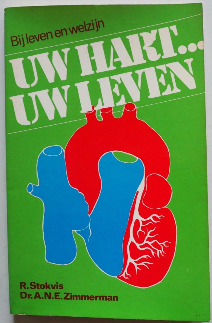 Stokvis R, Zimmerman A N E - Bij leven en welzijn  Uw hart uw leven