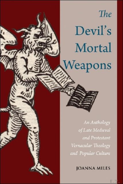Joanna Miles - Devil's Mortal Weapons. An Anthology of Late Medieval and Protestant Vernacular Theology and Popular Culture