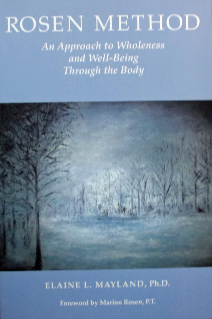 Mayland, E.L. - Rosen Method: An Approach to Wholeness and Well-Being Through the Body