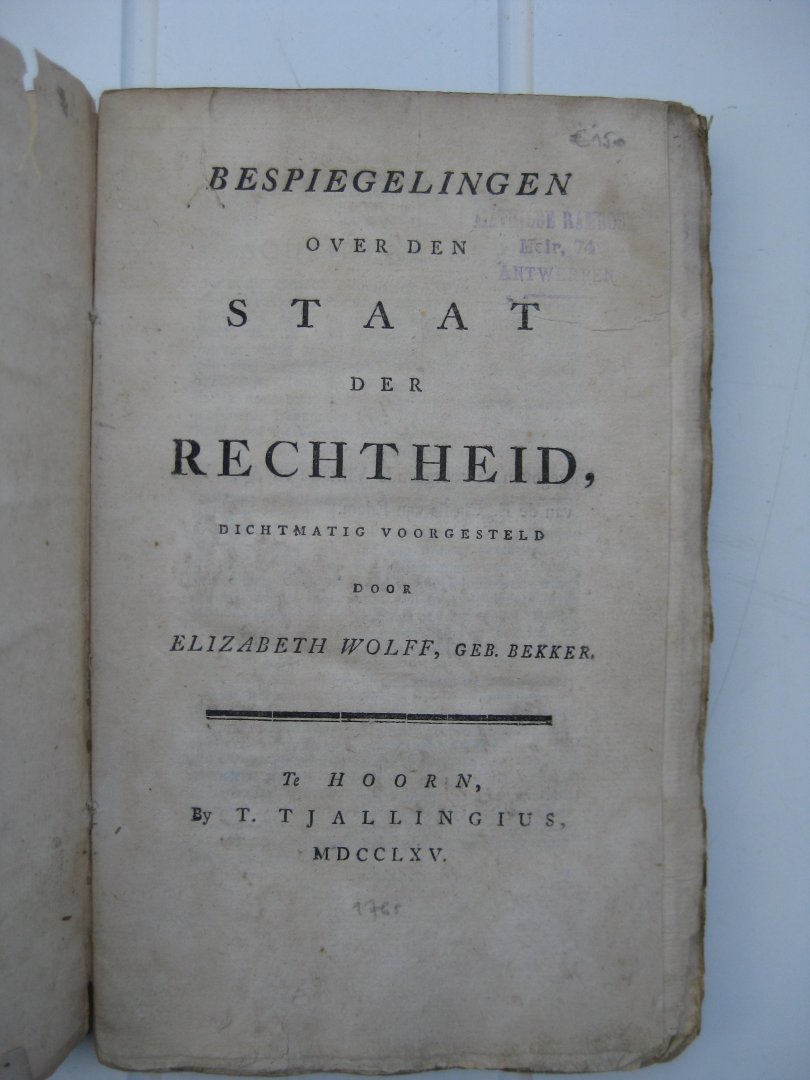 Wolff, geb. Bekker, Elizabeth - Bespiegelingen over den staat der rechtheid, dichtmatig voorgesteld.
