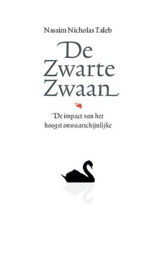 Taleb , Nassim Nicholas . [ isbn 9789057122675 ] - De Zwarte Zwaan . ( De impact van het hoogst onwaarschijnlijke . ) Ze zijn onvoorspelbaar, ze hebben een gigantische impact ... en achteraf proberen we ze aannemelijk en voorspelbaar te maken. -