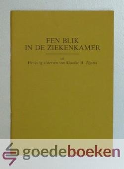 Zijlstra (evangeliedienaar bij de Gereform. Gemeente te Kooten), H.K. - Een blik in de ziekenkamer of het zalig afsterven van Klaaske H. Zijlstra