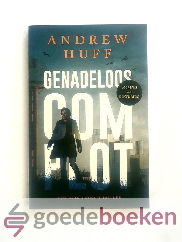 Huff, Andrew - Genadeloos complot --- Een John Cross Thriller