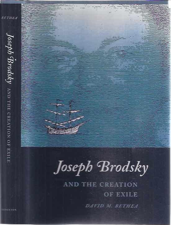 Bethem, David M. - Joseph Brodsky and the Creation of Exile.