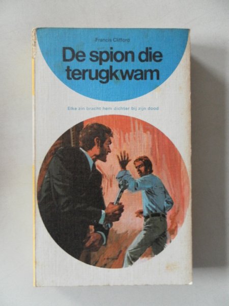 Clifford, Francis; vert: Zandstra, .A.P. - De spion die terugkwam Elke zin bracht hem dichter bij zijn dood