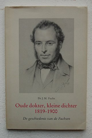 Fuchs, J.M - Oude Dokter, Kleine Dichter  1819 - 1900.  De Geschiedenis Van De Fuchsen