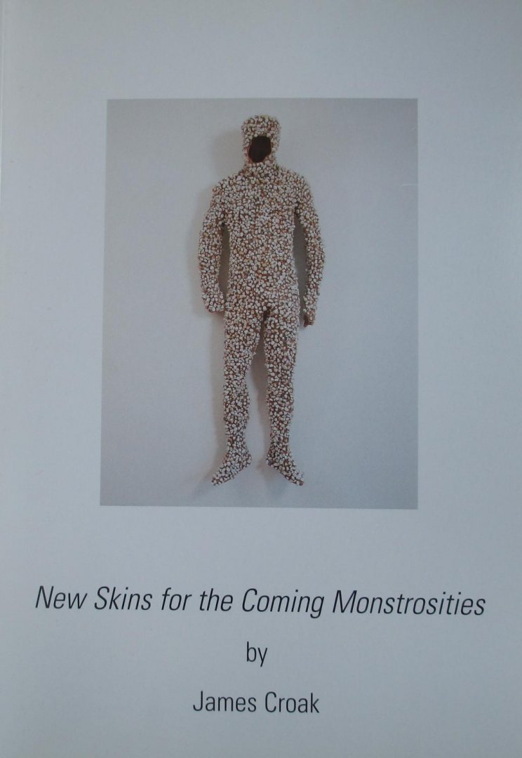Croak, James ; Thomas McEvilley (text) - New skins for the coming monstrosities