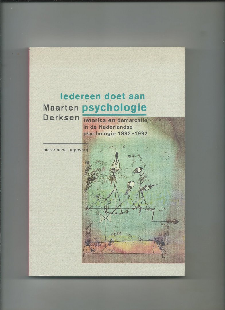 Derksen, Maarten. - Iedereen doet aan psychologie.  Retorica en demarcatie in de Nederlandse psychologie 1892 - 1992