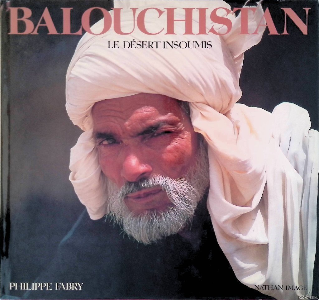 Fabry, Philippe - Balouchistan: le désert insoumis