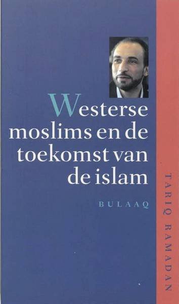 RAMADAN, TARIQ. - Westerse moslims en de toekomst van de islam.
