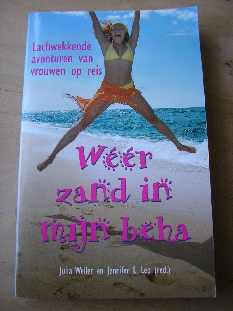 Weiler, Julia  en Jennifer L. Leo  (vert: Ilse Bos) - Weer zand in mijn beha / lachwekkende avonturen van vrouwen op reis