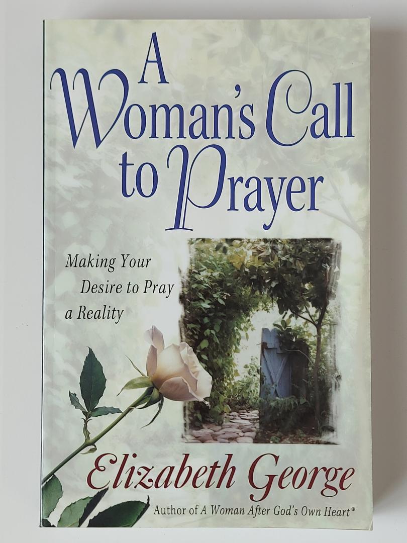 George, Elizabeth - A Woman's Call to Prayer. Making Your Desire to Pray a Reality