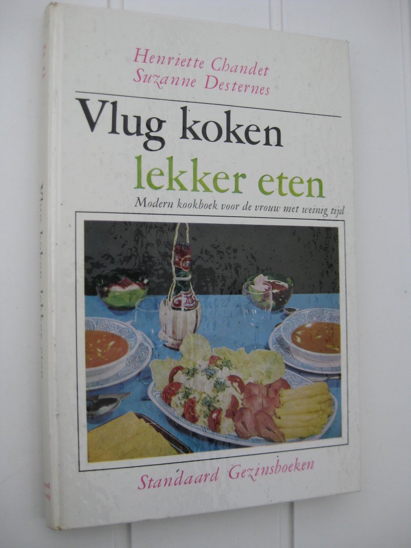 Chandet, Henriette et Desternes, Suzanne - Vlug koken, lekker eten. Modern kookboek voor de vrouw met weinig tijd.