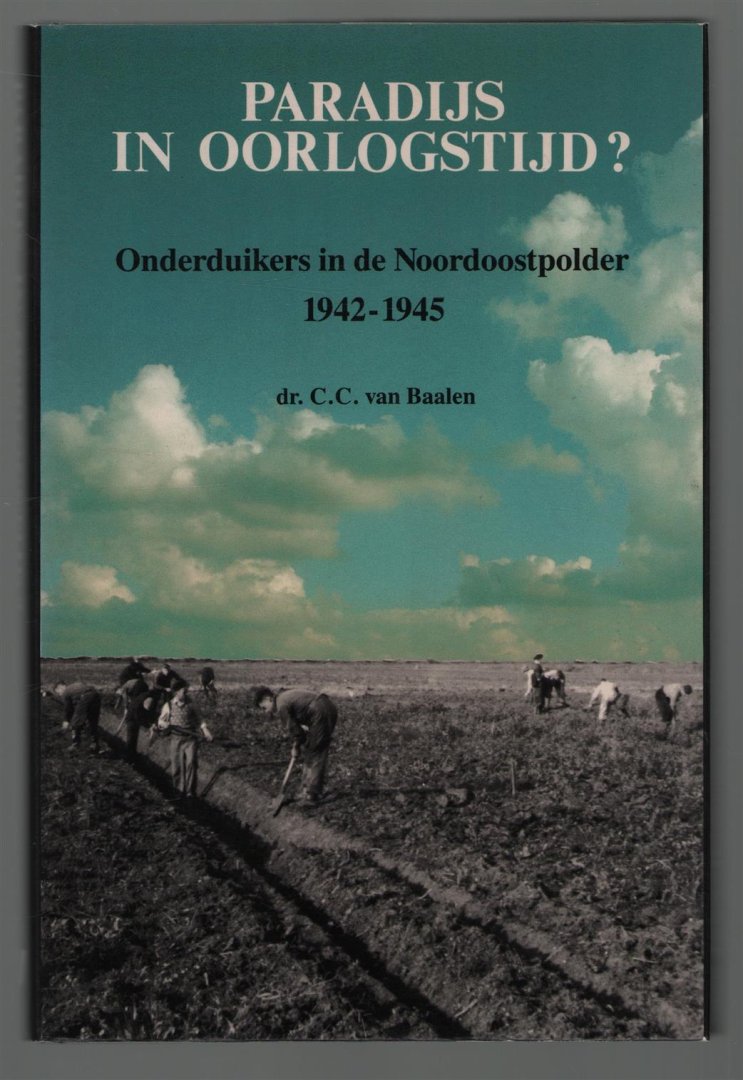 Baalen, Cornelia Carolina van - Paradijs in oorlogstijd?, onderduikers in de Noordoostpolder, 1942-1945
