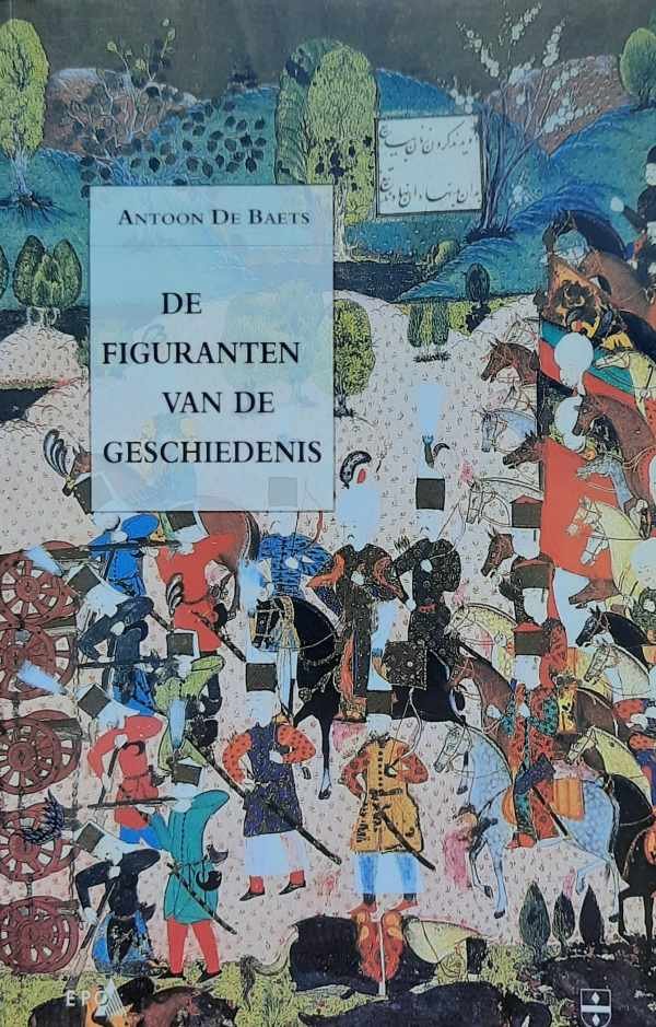 DE BAETS Antoon - De figuranten van de geschiedenis
