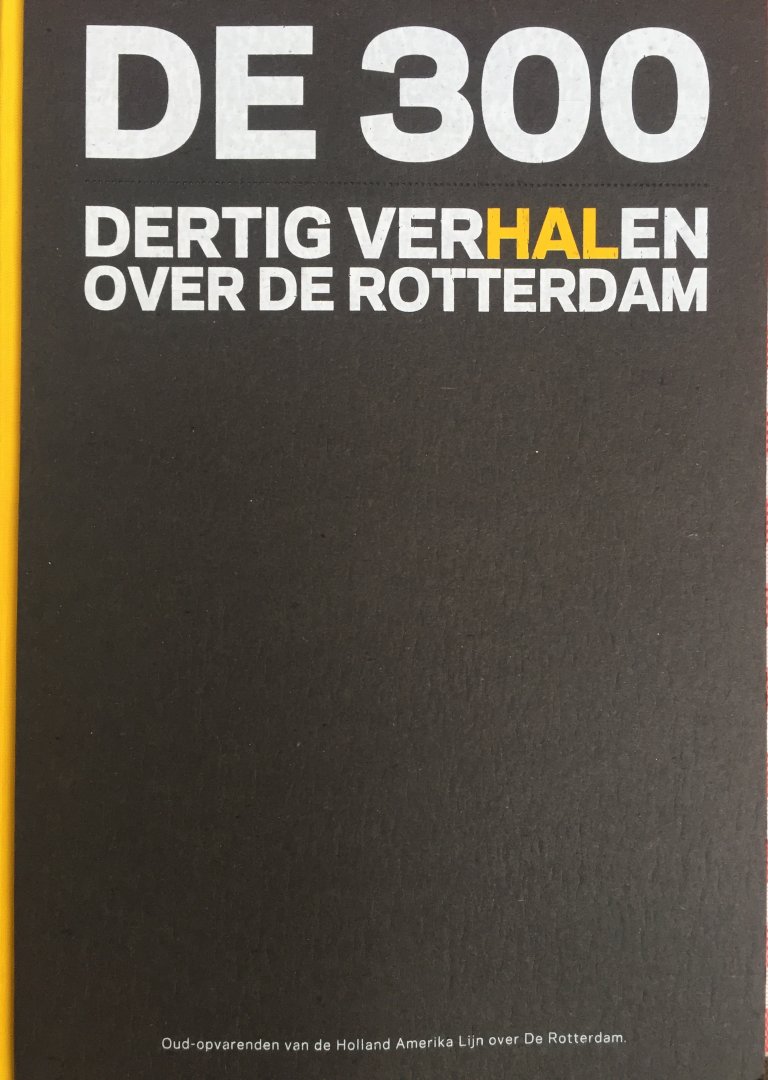 Haas van Dorsser, Hugo. de   Moor, Marloes de.   Auer, Karen. - De 300. Dertig verhalen over de Rotterdam. Oud-opvarenden van de Holland Amerika Lijn over De Rotterdam.