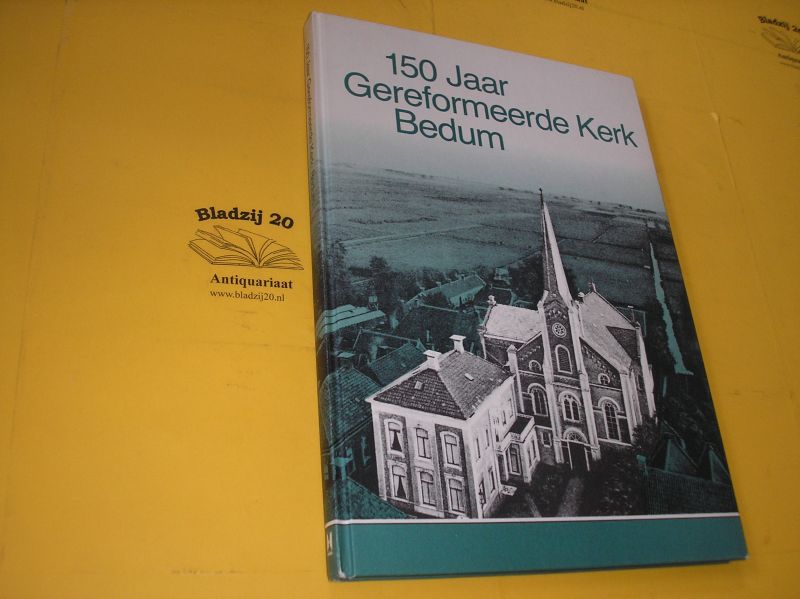 Dellen, I. van e.a. - 150 Jaar Gereformeerde Kerk Bedum
