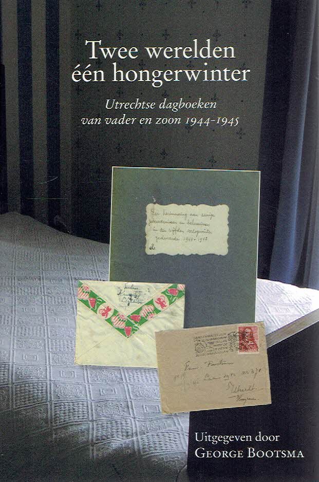 BOOTSMA, George - Twee werelden-  één Hongerwinter - Utrechtse dagboeken van vader en zoon 1944-1945.