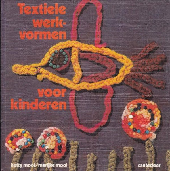 Mooi, Hetty en Mooi, Marijke - Textiele werkvormen voor kinderen