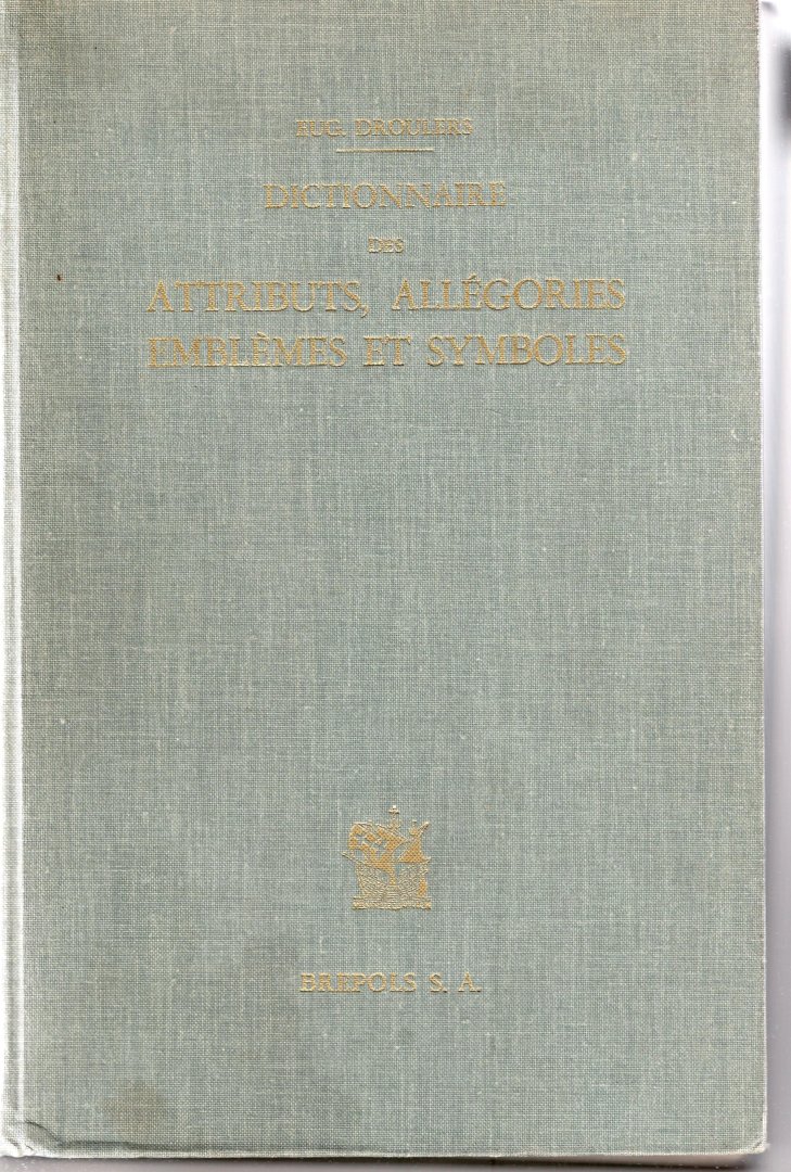 Droulers, Eug. - Dictionnaire des attributs, allégories, emblémes et symboles, Iconologie.
