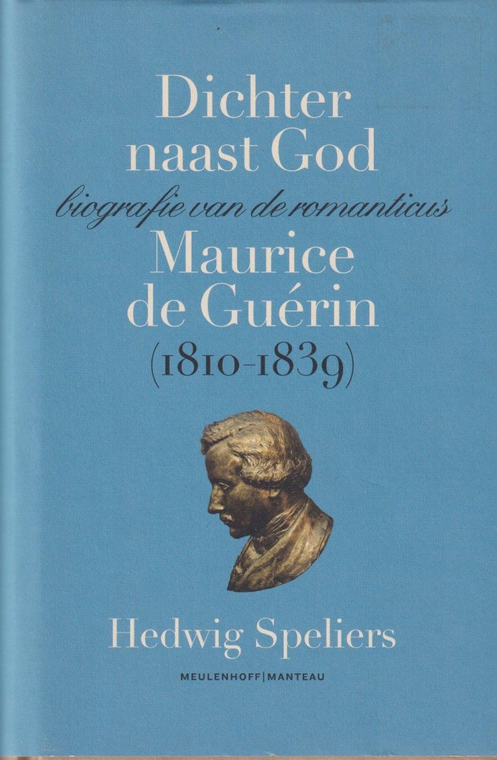 Speliers, Hedwig - Dichter naast God: Biografie van de romanticus : Maurice de Guérin (1810-1839)