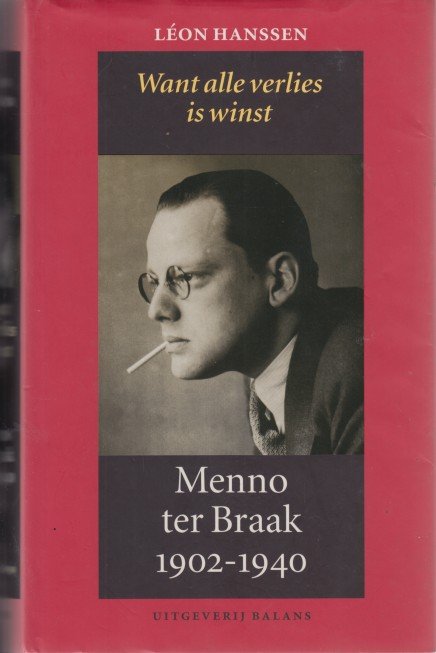 Hanssen, Léon - Want alle verlies is winst. Menno ter Braak 1902-1930.