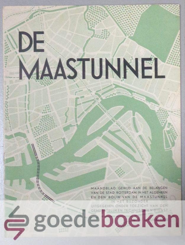 Dekking, H. - De Maastunnel, 1e jaargang nummer 3 --- Maandblad gewijd aan de belangen van de stad Rotterdam in het algemeen en den bouw van de Maastunnel in het bijzonder uitgegeven onder toezicht van den Gemeentelijken Technischen Dienst. No 3. Januari 1938