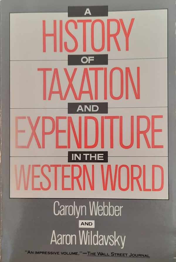 WEBBER Carolyn, WILDAVSKY Aaron - A history of taxation and expenditure in the Western world