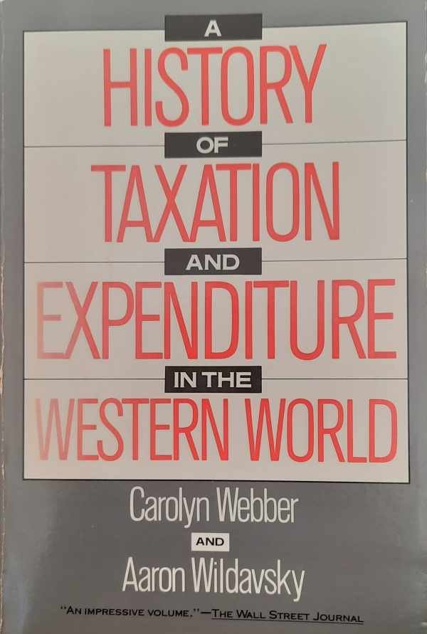 WEBBER Carolyn, WILDAVSKY Aaron - A history of taxation and expenditure in the Western world WEBBER Carolyn, WILDAVSKY Aaron - A history of taxation and expenditure in the Western world