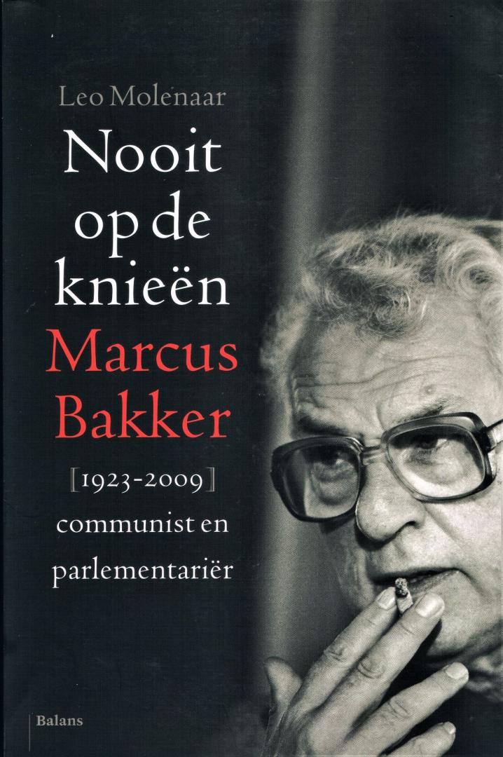 Molenaar, Leo - Nooit op de knieen / Marcus Bakker (1923-2009); communist en parlementariër