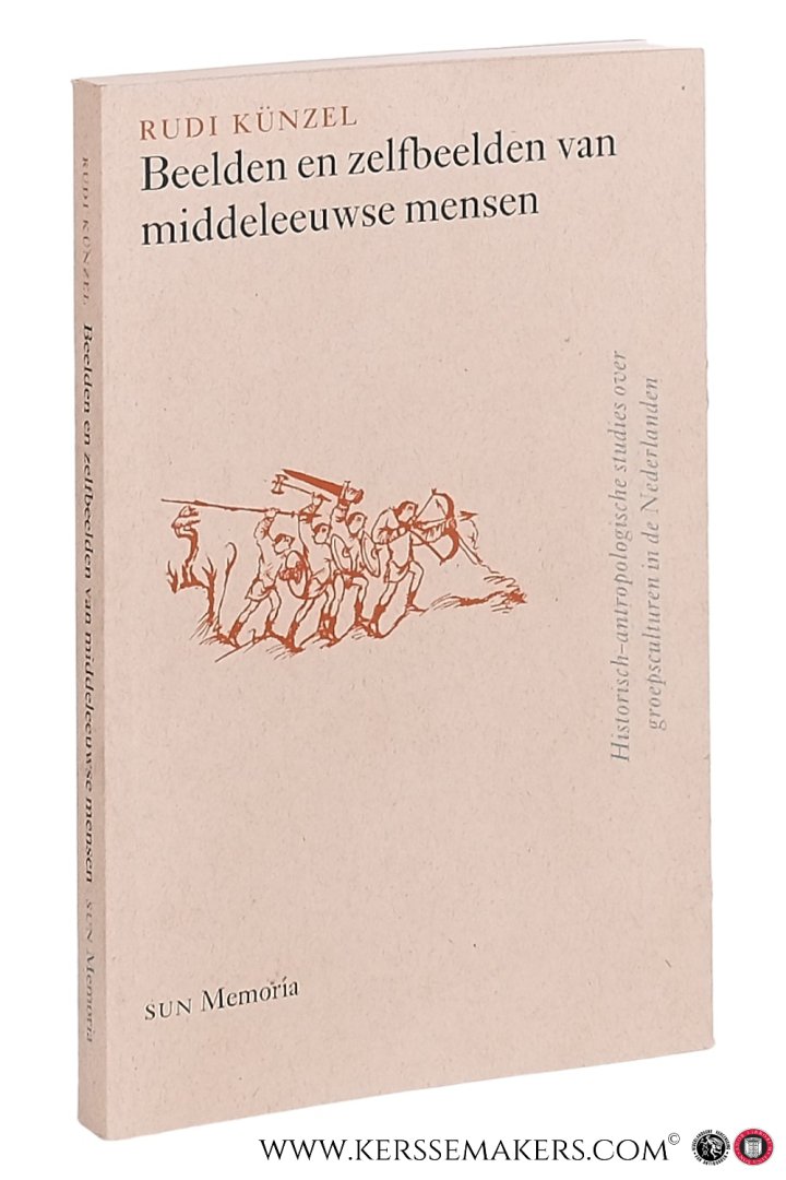 Künzel, Rudi. - Beelden en zelfbeelden van middeleeuwse mensen. Historisch-antropologische studies over groepsculturen in de Nederlanden, 7de-13de eeuw.