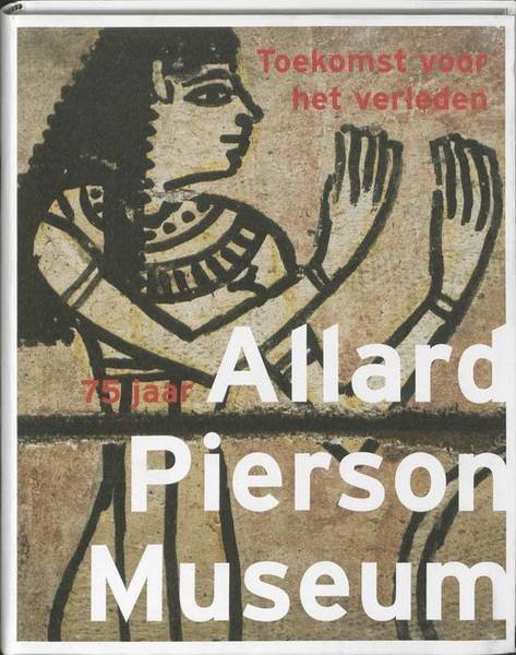 LUNSINGH SCHEURLEER, ROBERT. - 75 Jaar Allard Pierson Museum.Toekomst voor het verleden.
