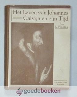 Penning, L. - Het leven van Johannes Calvijn en zijn tijd