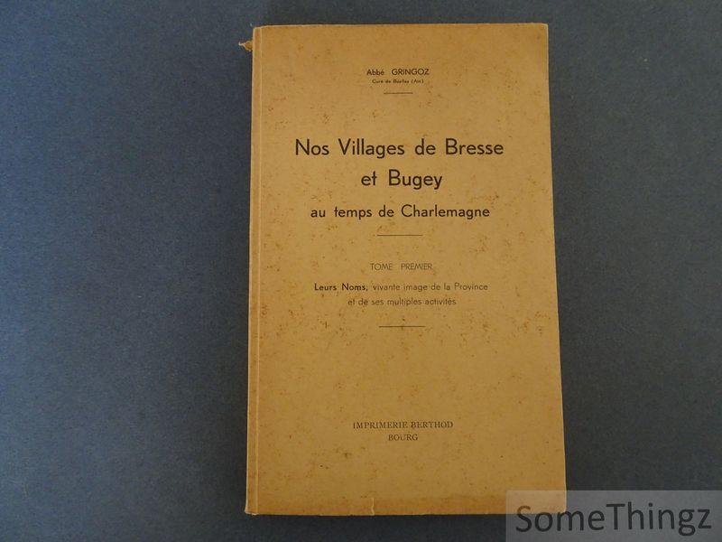 Abbé Gringoz. - Nos Villages de Bresse et de Bugey.au temps de Charlemagne - Gringoz. Tome premier: Leurs noms, vivante image de la Province et de ses multiples activités. [Avec dédice de l'auteur.]