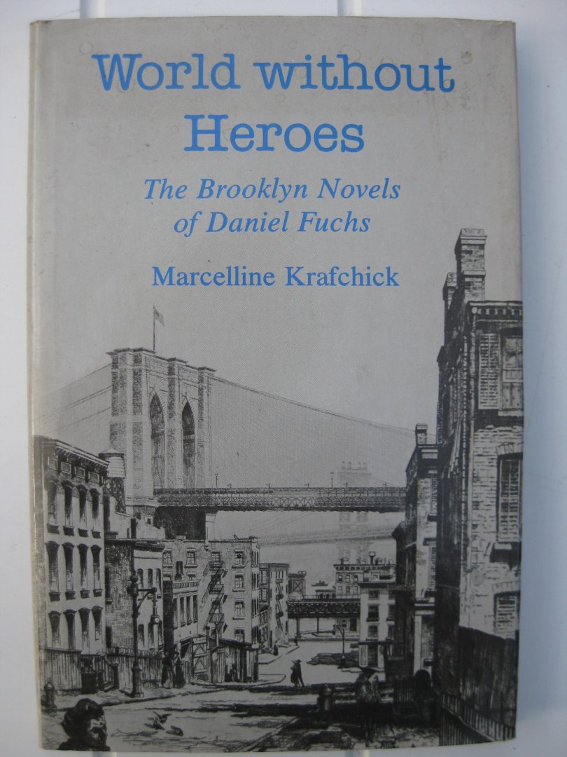 Krafchick, Marcelline - World without Heroes. The Brooklyn Novels of Daniel Fuchs.